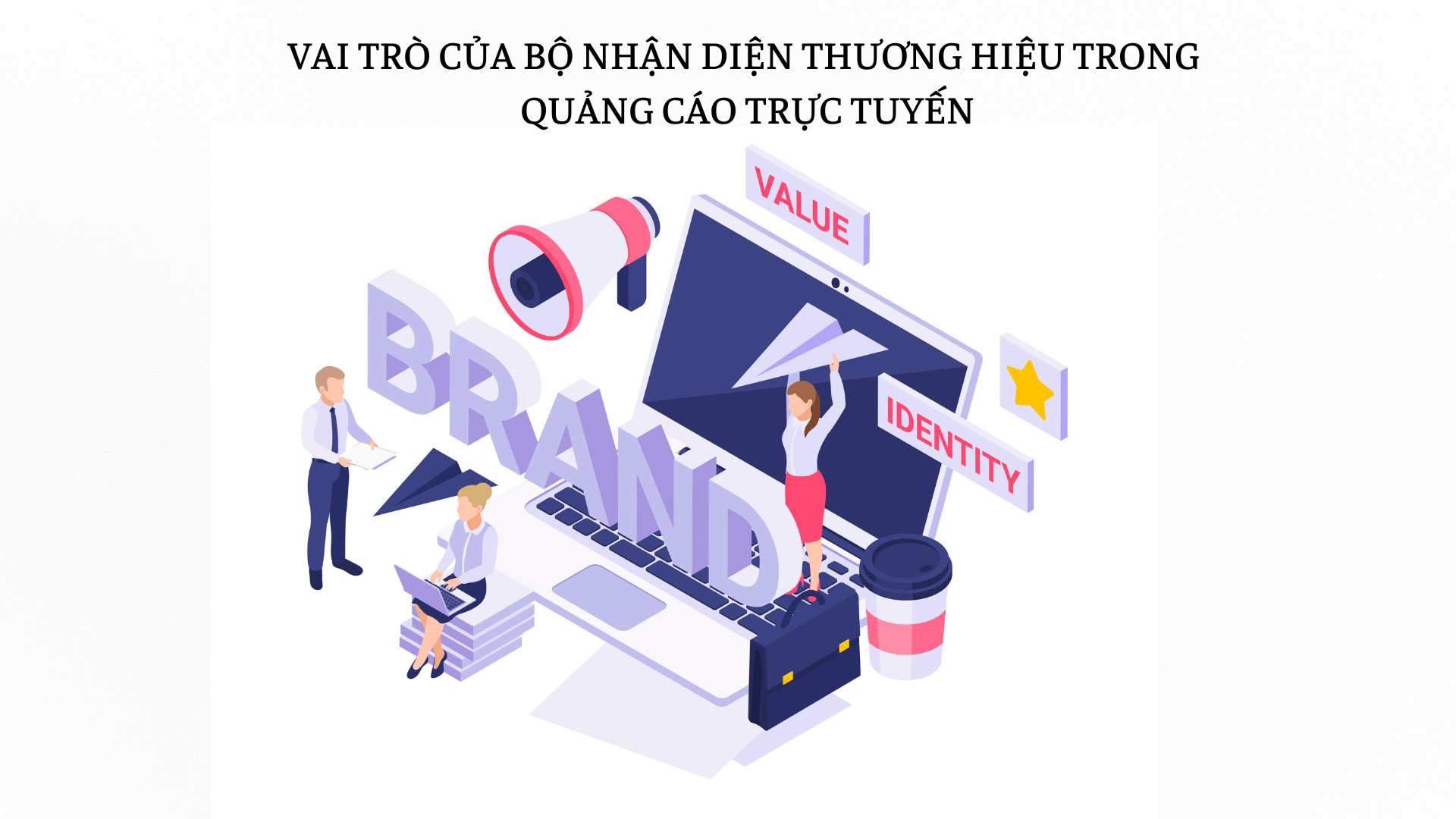 Vai trò của bộ nhận diện thương hiệu trong quảng cáo trực tuyến