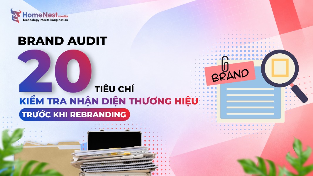 Brand Audit 20 tiêu chí kiểm tra nhận diện thương hiệu trước khi Rebranding